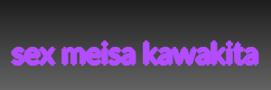 sex meisa kawakita